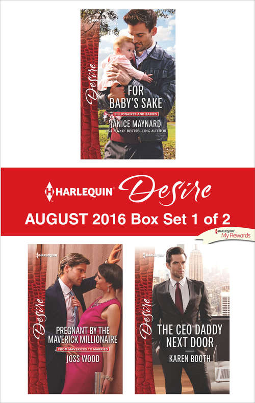 Book cover of Harlequin Desire August 2016 - Box Set 1 of 2: For Baby's Sake\Pregnant by the Maverick Millionaire\The CEO Daddy Next Door