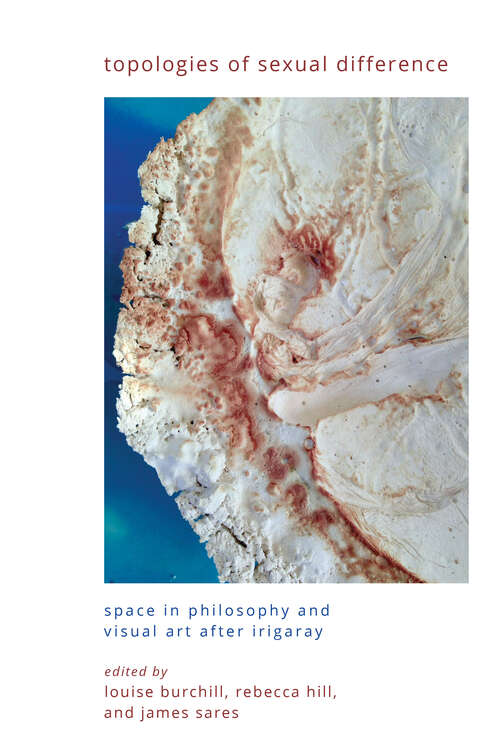 Book cover of Topologies of Sexual Difference: Space in Philosophy and Visual Art After Irigaray (SUNY series in Gender Theory)