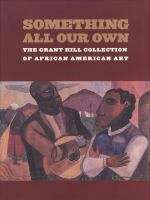 Book cover of Something All Our Own: The Grant Hill Collection of African American Art