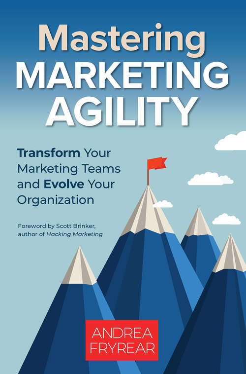 Book cover of Mastering Marketing Agility: Transform Your Marketing Teams and Evolve Your Organization