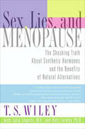 Sex, Lies, and Menopause: The Shocking Truth About Synthetic Hormones and the Benefits of Natural Alternatives