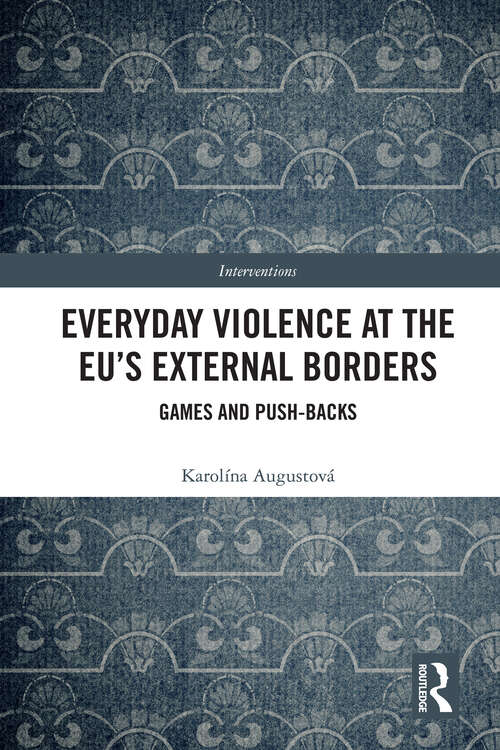 Book cover of Everyday Violence at the EU’s External Borders: Games and Push-backs (Interventions)