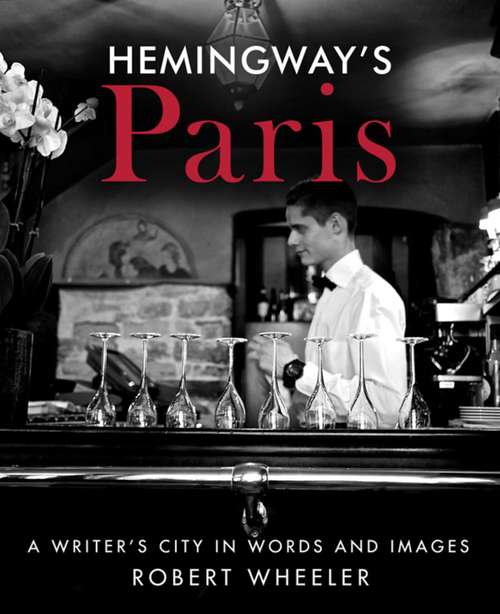 Book cover of Hemingway's Paris: A Writer's City in Words and Images