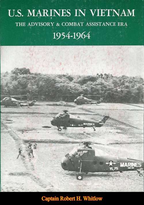 U.S. Marines In Vietnam: The Advisory And Combat Assistance Era, 1954-1964 (U.S. Marines In Vietnam)
