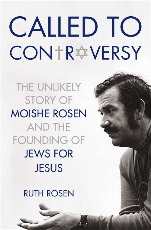 Book cover of Called to Controversy: The Unlikely Story of Moishe Rosen and the Founding of Jews for Jesus