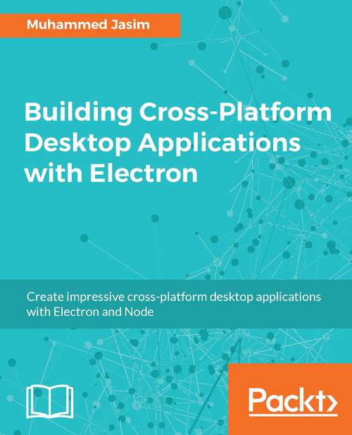 Building Cross-Platform Desktop Applications with Electron