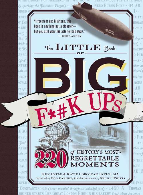 The Little Book of Big F*#k Ups: 220 of History's Most-Regrettable Moments