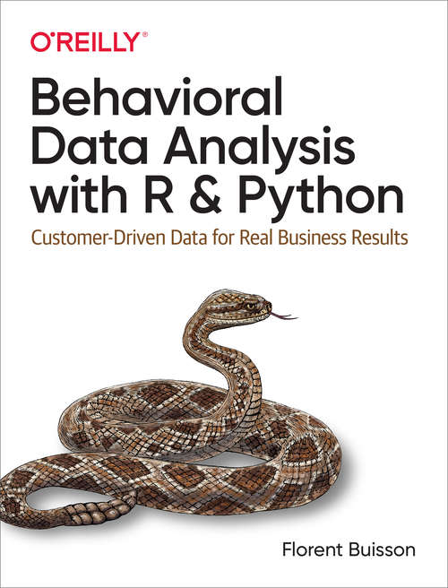 Book cover of Behavioral Data Analysis with R and Python: Customer-driven Data For Real Business Results