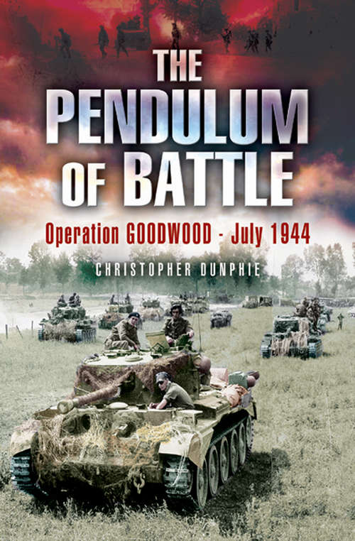 Book cover of The Pendulum of Battle: Operation Goodwood, July 1944