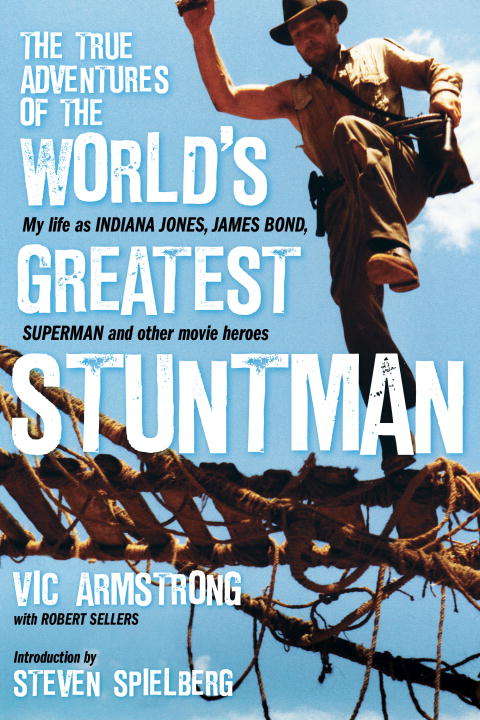 Book cover of The True Adventures of the World's Greatest Stuntman: My Life as Indiana Jones, James Bond, Superman and Other Movie Heroes