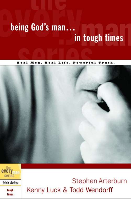 Being God's Man in Tough Times: Real Men. Real Life. Powerful Truth.