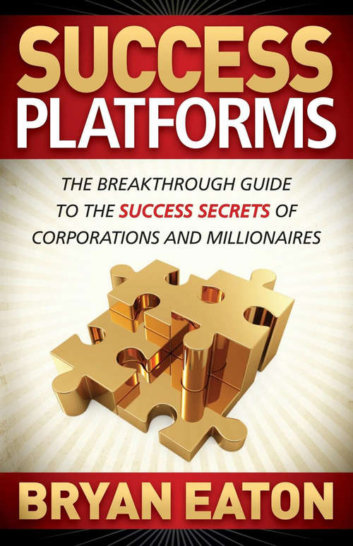 Book cover of Success Platforms: The Breakthrough Guide to the Success Secrets of Corporations and Millionaires