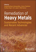 Remediation of Heavy Metals: Sustainable Technologies and Recent Advances