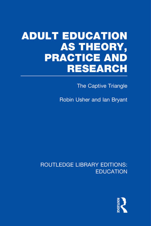 Adult Education as Theory, Practice and Research: The Captive Triangle (Routledge Library Editions: Education)