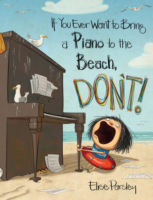 Book cover of If You Ever Want to Bring a Piano to the Beach, Don't!