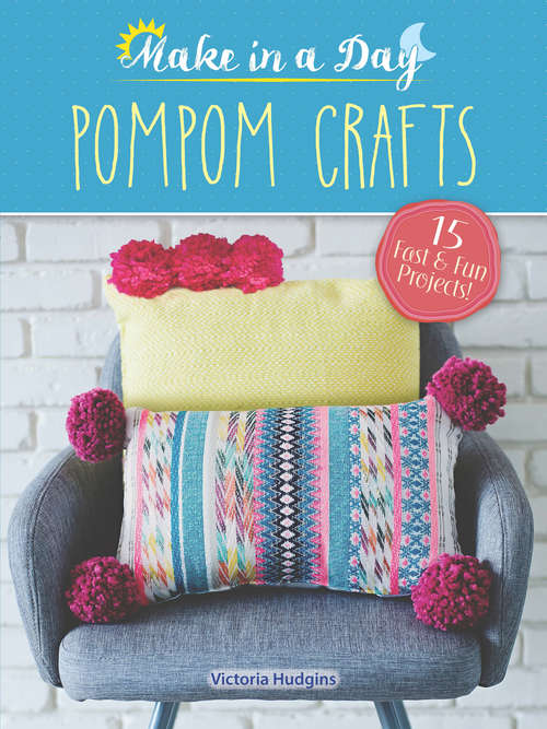 Book cover of Make in a Day: Pompom Crafts