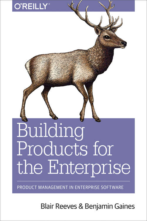 Building Products for the Enterprise: Product Management in Enterprise Software