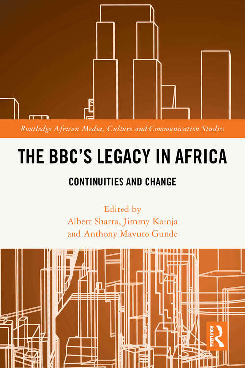 Book cover of The BBC's Legacy in Africa: Continuities and Change (1) (Routledge African Media, Culture and Communication Studies)