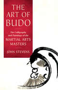 The Art of Budo: The Calligraphy and Paintings of the Martial Arts Masters