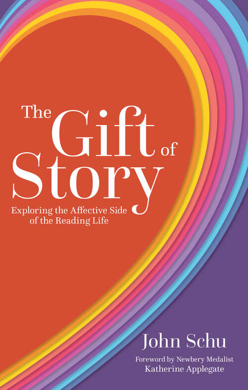 Book cover of The Gift of Story: Exploring the Affective Side of the Reading Life