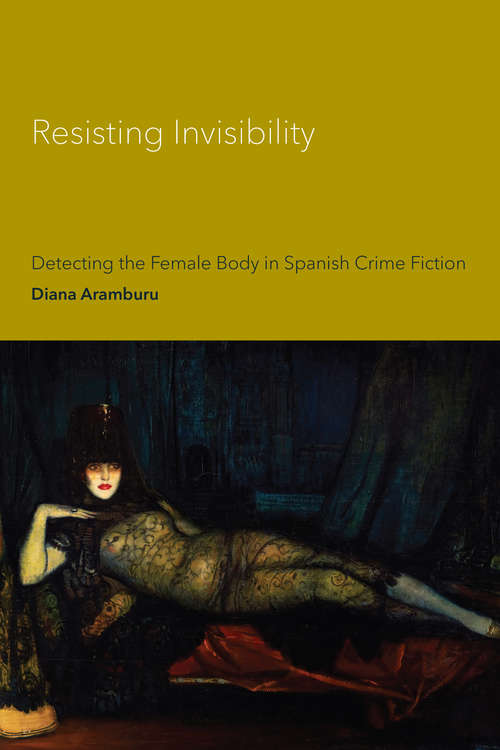Book cover of Resisting Invisibility: Detecting the Female Body in Spanish Crime Fiction (Toronto Iberic)