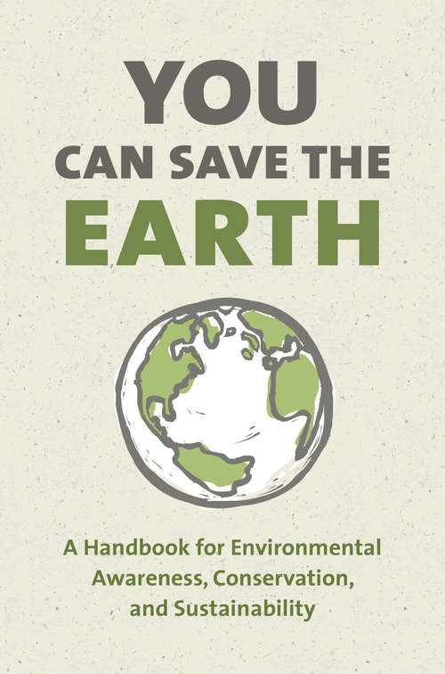 Book cover of You Can Save the Earth, Revised Edition: A Handbook for Environmental Awareness, Conservation and Sustainability