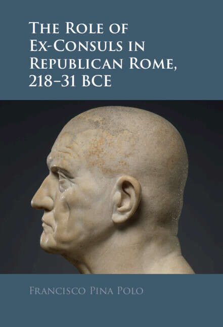 Book cover of The Role of Ex-Consuls in Republican Rome, 218–31 BCE