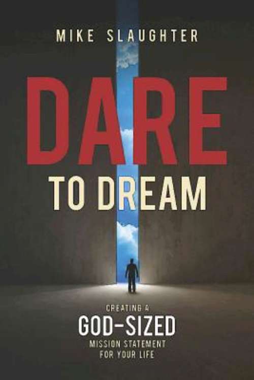 Book cover of Dare to Dream: Creating a God-Sized Mission Statement for Your Life (Dare to Dream series)