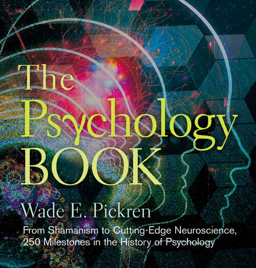 Book cover of The Psychology Book: From Shamanism to Cutting-Edge Neuroscience, 250 Milestones in the History of Psychology (Union Square & Co. Milestones)