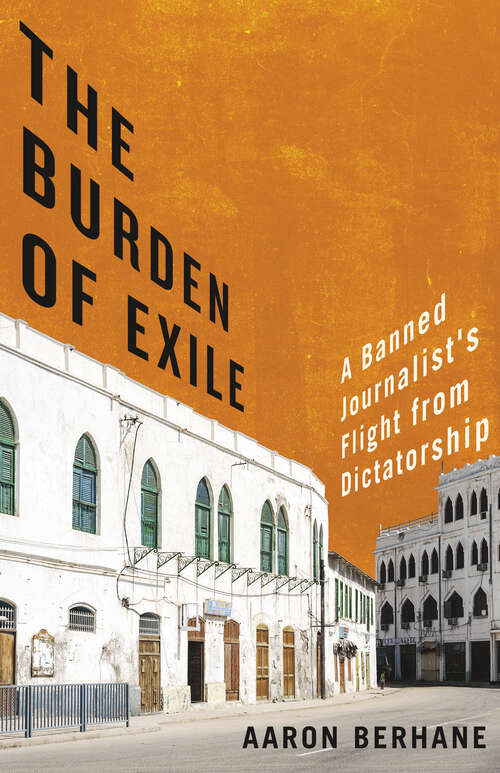 Book cover of The Burden of Exile: A Banned Journalist's Flight from Dictatorship