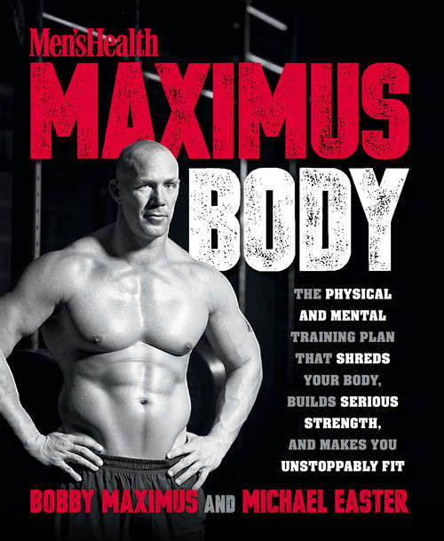 Book cover of Maximus Body: The Physical and Mental Training Plan That Shreds Your Body, Builds Serious Strength, and Makes You Unstoppably Fit