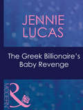 The Greek Billionaire's Baby Revenge: The Secret He Must Claim / Carrying The Spaniard's Child / A Ring For The Greek's Baby / Bought For The Billionaire's Revenge (Red-hot Revenge Ser. #Book 16)