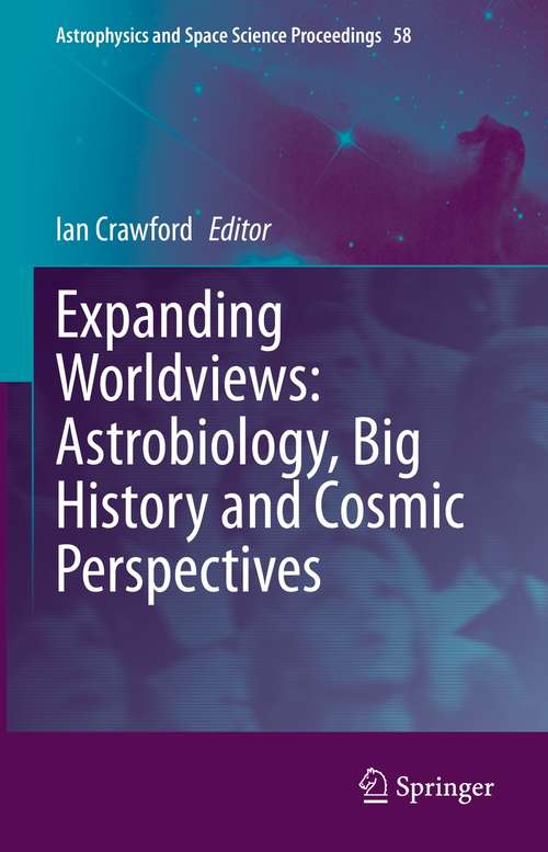 Expanding Worldviews: Astrobiology, Big History and Cosmic Perspectives (Astrophysics and Space Science Proceedings #58)