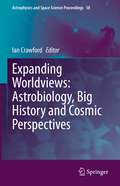 Expanding Worldviews: Astrobiology, Big History and Cosmic Perspectives (Astrophysics and Space Science Proceedings #58)