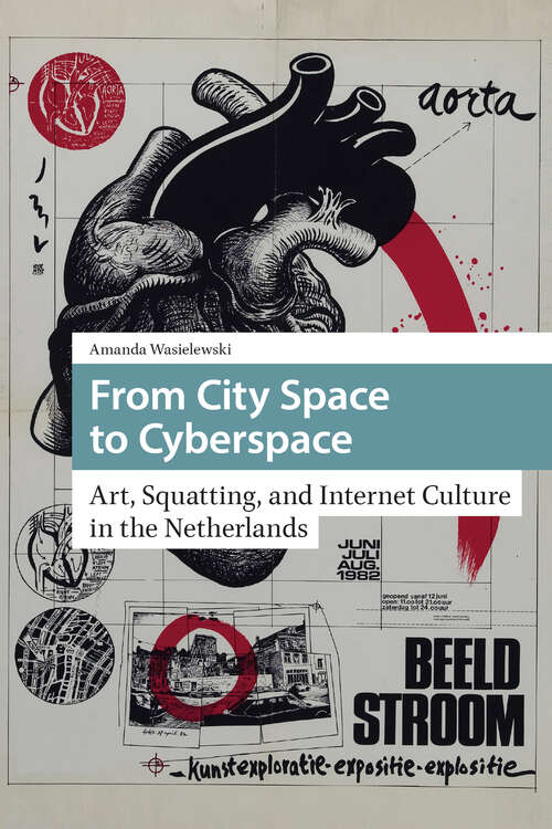 Book cover of From City Space to Cyberspace: Art, Squatting, and Internet Culture in the Netherlands (1) (Cities and Cultures)