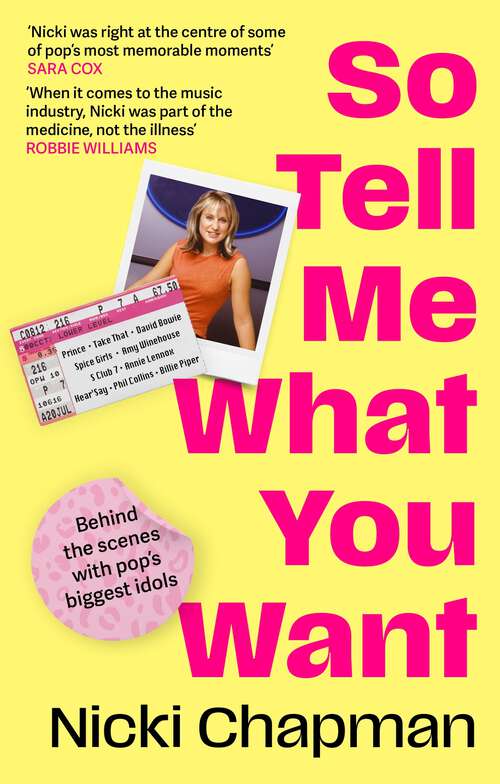 Book cover of So Tell Me What You Want: My story of making it in the mad, bad and fab pop music industry