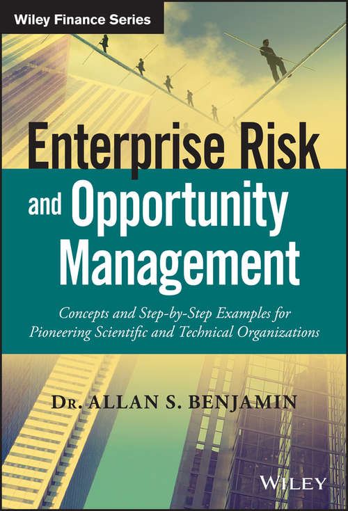 Enterprise Risk and Opportunity Management: Concepts and Step-by-Step Examples for Pioneering Scientific and Technical Organizations