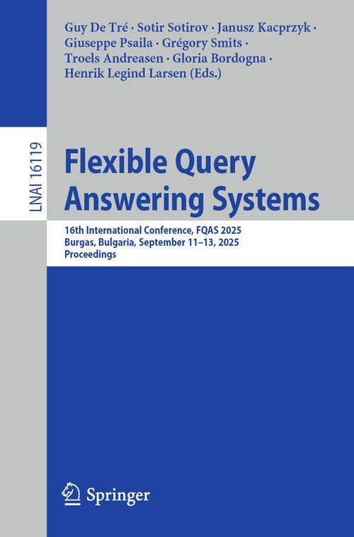 Book cover of Flexible Query Answering Systems: 16th International Conference, FQAS 2025, Burgas, Bulgaria, September 11–13, 2025, Proceedings (Lecture Notes in Computer Science #16119)