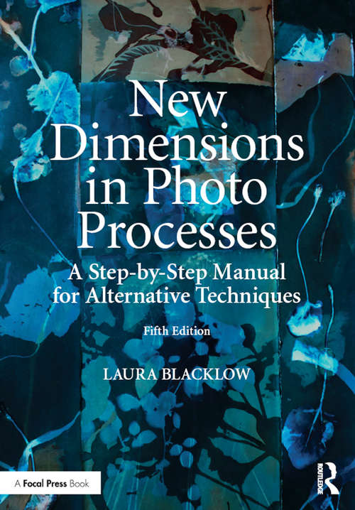 Book cover of New Dimensions in Photo Processes: A Step-by-Step Manual for Alternative Techniques (5) (Alternative Process Photography)
