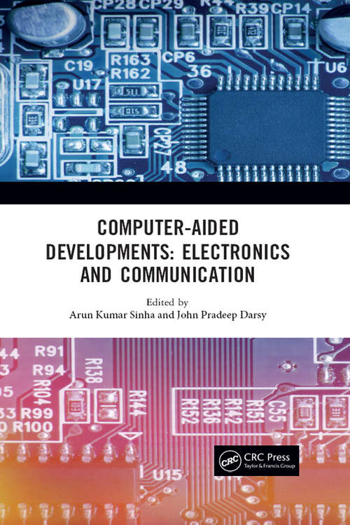 Computer-Aided Developments: Proceeding of the First Annual Conference on Computer-Aided Developments in Electronics and Communication (CADEC-2019), Vellore Institute of Technology, Amaravati, India, 2-3 March 2019 (Conference Proceedings Series on Information and Communications Technology)