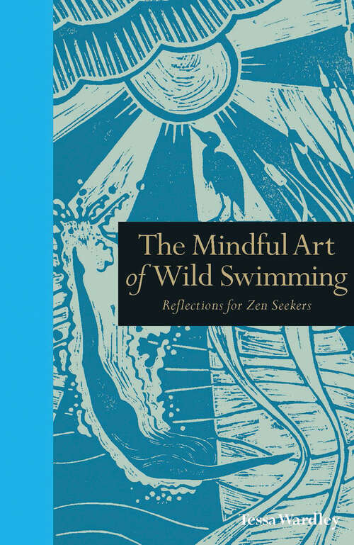 Book cover of The Mindful Art of Wild Swimming: Reflections for Zen Seekers (Mindfulness Ser.)