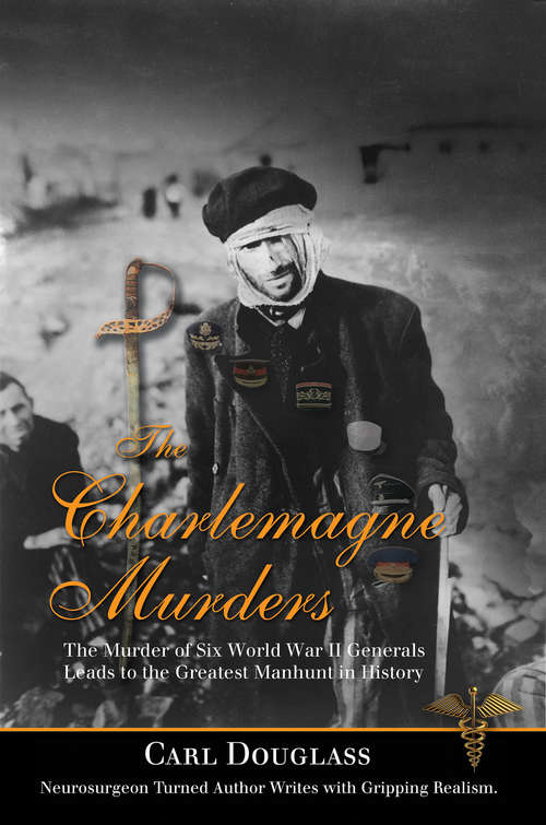 Book cover of The Charlemagne Murders: The Murder of Six World War II Generals Leads to the Greatest Manhunt in History