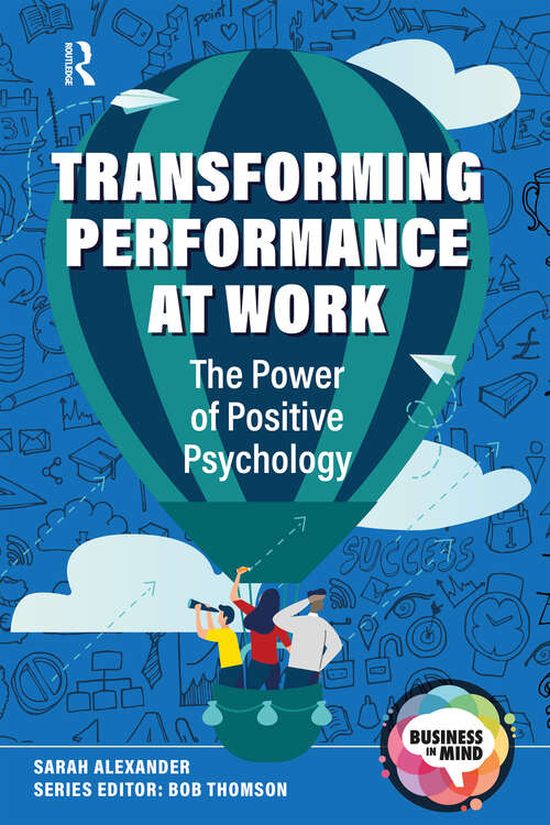 Book cover of Transforming Performance at Work: The Power of Positive Psychology (1) (Business in Mind)