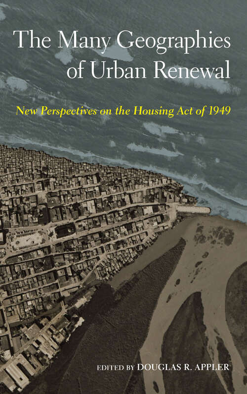 Book cover of The Many Geographies of Urban Renewal: New Perspectives on the Housing Act of 1949