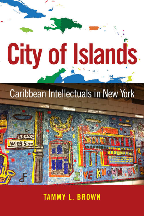 Book cover of City of Islands: Caribbean Intellectuals in New York (EPUB Single) (Caribbean Studies Series)