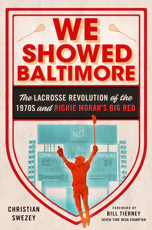 Book cover of We Showed Baltimore: The Lacrosse Revolution of the 1970s and Richie Moran's Big Red