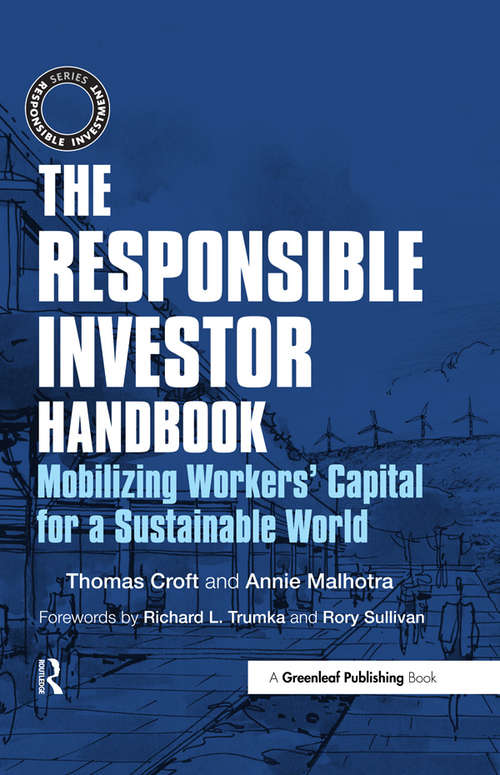 The Responsible Investor Handbook: Mobilizing Workers' Capital for a Sustainable World (The Responsible Investment Series)