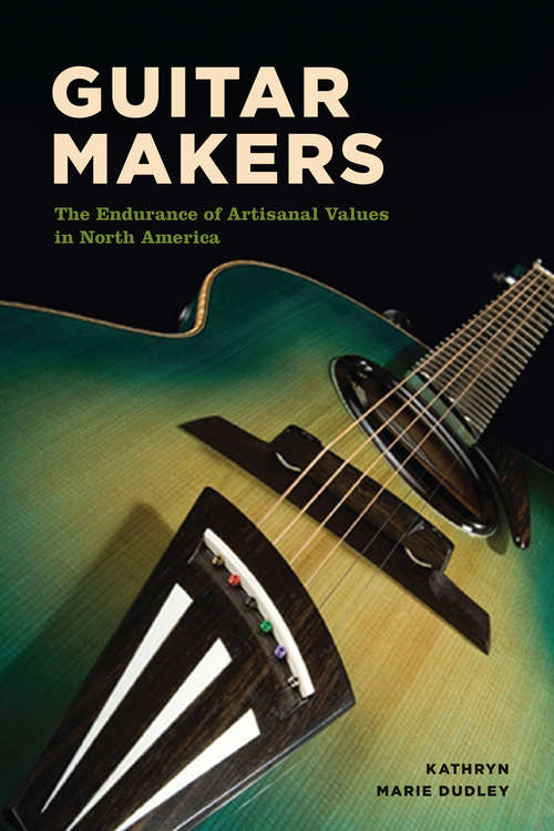 Book cover of Guitar Makers: The Endurance of Artisanal Values in North America