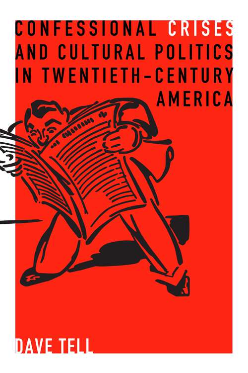 Book cover of Confessional Crises and Cultural Politics in Twentieth-Century America: Confessional Crises And Cultural Politics In Twentieth-century America (Rhetoric and Democratic Deliberation #5)