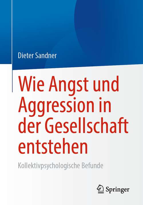 Book cover of Wie Angst und Aggression in der Gesellschaft entstehen: Kollektivpsychologische Befunde (1. Aufl. 2022)